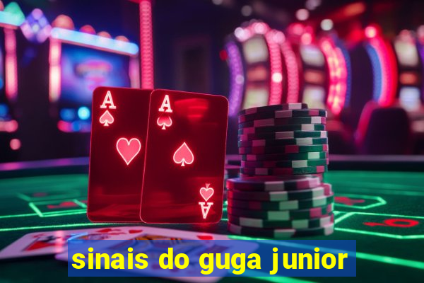 sinais do guga junior